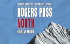 Rogers Pass North Ski Guidebook: Uptracks, Bootpacks, and Bushwhacks Vol 1