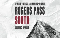 Rogers Pass South Ski Guidebook: Uptracks, Bootpacks, and Bushwhacks Vol 2